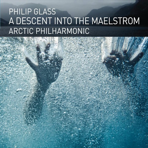 ARCTIC PHILHARMONIC - PHILIP GLASS - A DESCENT INTO THE MAELSTROMARCTIC PHILHARMONIC - PHILIP GLASS - A DESCENT INTO THE MAELSTROM.jpg